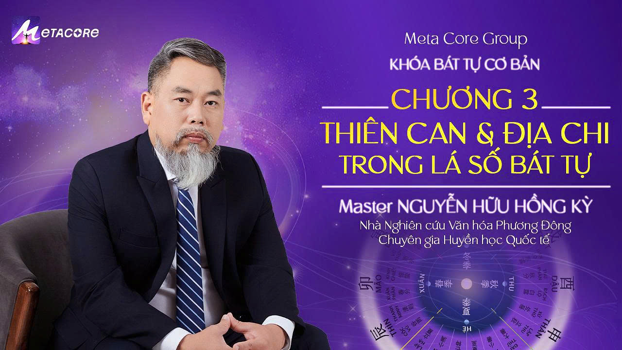 Chương 3: Thiên Can & Địa Chi Trong Lá Số Bát Tự (Khoá Bát Tự Cơ Bản )